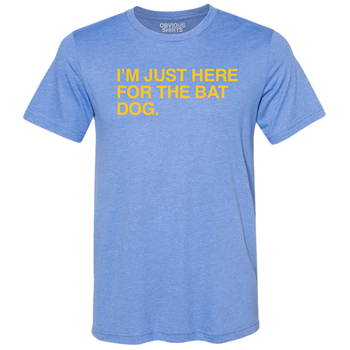 MYRTLE BEACH PELICANS OBVIOUS SHIRTS I'M JUST HERE FOR THE BAT DOG